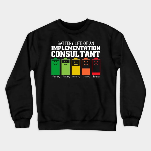 Battery Life Of An Implementation Consultant Crewneck Sweatshirt by Stay Weird